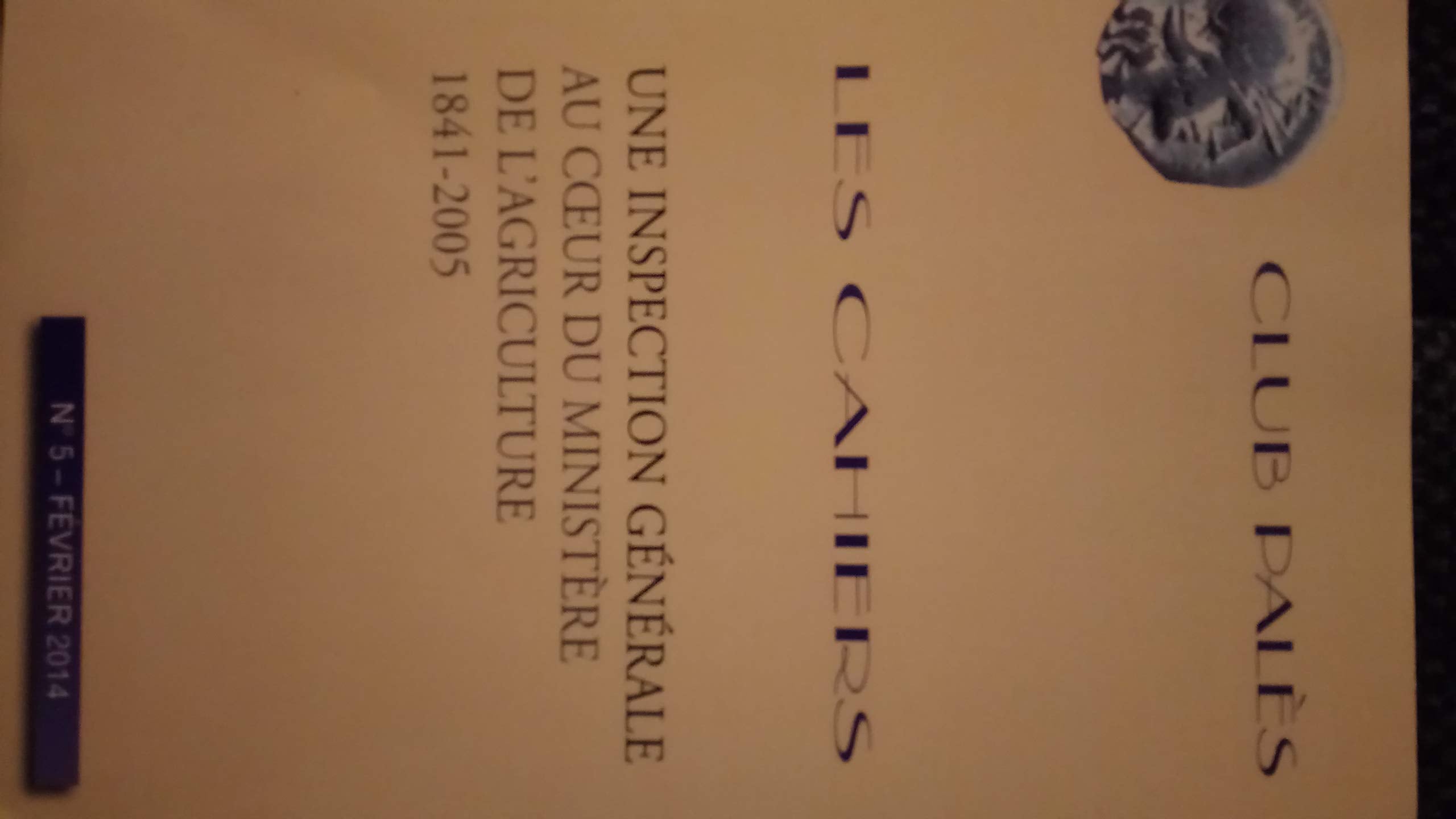 Les Cahiers une inspection générale au cœur du ministère de l'agriculture 1841-2005 book