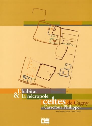 L'habitat & la nécropole celtes de Cagny: "Carrefour Philippe" book