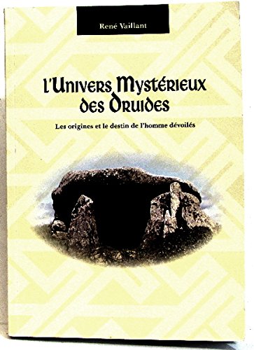 L'univers mystérieux des druides. Les origines et le destin de l'Homme dévoilés book