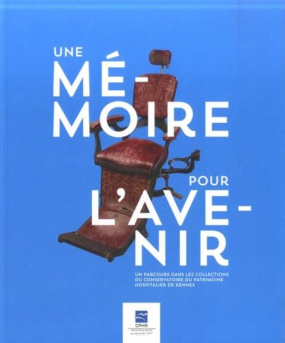 Une mémoire pour l'avenir: Un parcours dans les collections du Conservatoire du patrimoine hospitalier de Rennes book