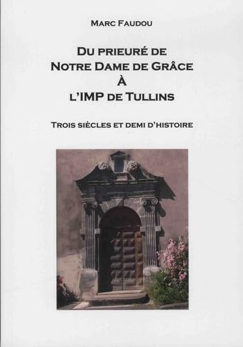 Du prieuré de Notre Dame de Grâce à l'IMP de Tullins: Trois siècle et demi d'histoire book