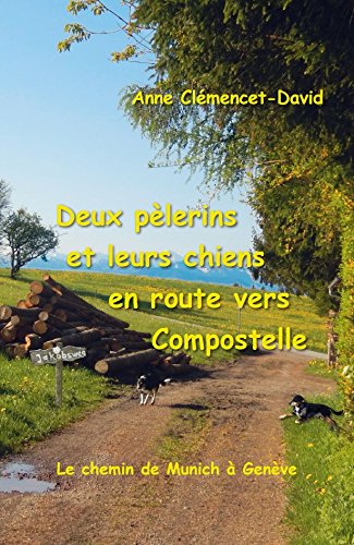 Deux pèlerins et leurs chiens en route vers Compostelle - Le chemin de Munich à Genève book