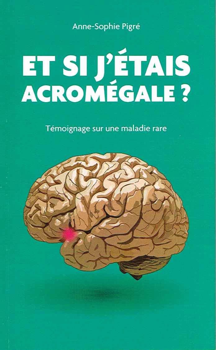 Et si j'étais acromégale ? Témoignage sur une maladie rare Books