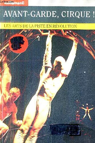 Avant-garde, cirque ! Les Arts de la piste en révolution book