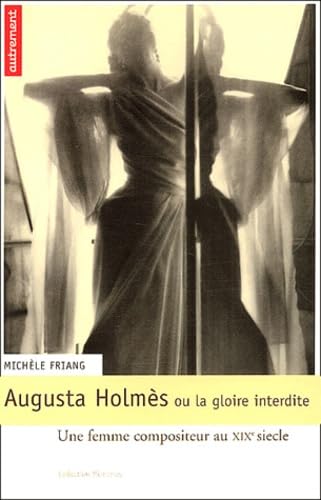 Augusta Holmès ou la gloire interdite: Une femme compositeur au XIXe siècle Books