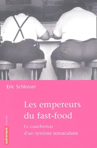 Les Empereurs Du Fast-Food. Le Cauchemar D'Un Systeme Tentaculaire Books