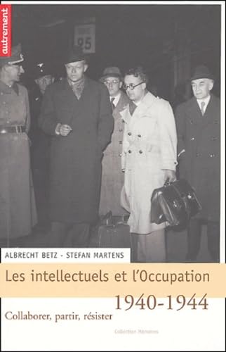 Intellectuels et l'occupation, 1940-1944: Collaborer, partir, résister book