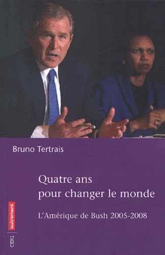Quatre ans pour changer le monde : L'Amérique de Bush 2005-2008 book