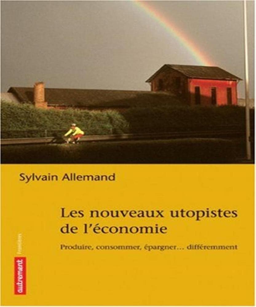 Les Nouveaux Utopistes de l'économie: Produire, consommer, fabriquer... différemment book