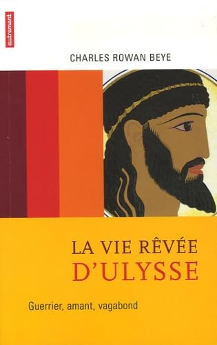 La Vie rêvée d'Ulysse: Guerrier, amant, vagabond book
