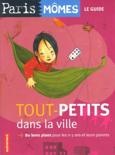 Tout-petits dans la ville : 80 Bons plans pour les 0-3 ans et leurs parents Leisure, Home & Garden