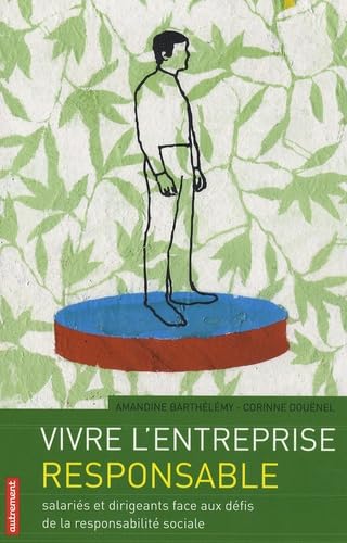 Vivre l'entreprise responsable: Salariés et dirigeants face aux défis de la responsabilité sociale Books