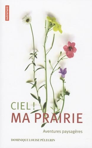 Ciel, ma prairie: Aventures paysagères Essays & Short Stories