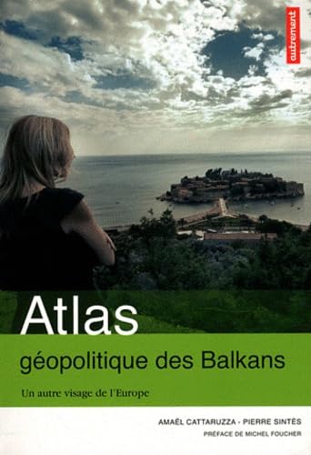 ATLAS GEOPOLITIQUE DES BALKANS: UN AUTRE VISAGE DE L'EUROPE Geology & Geography