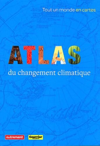 COURRIER INTERNATIONAL - ATLAS DU CHANGEMENT CLIMATIQUE Geology & Geography