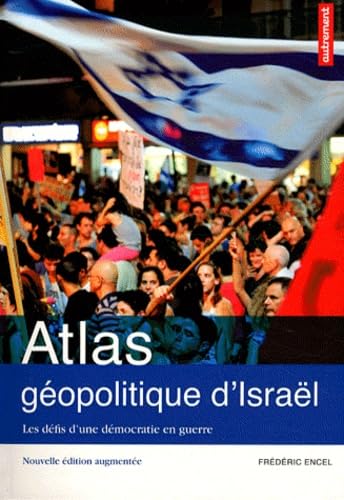 ATLAS GEOPOLITIQUE D' ISRAEL (NE): LES DEFIS D'UNE DEMOCRATIE EN GUERRE Geology & Geography