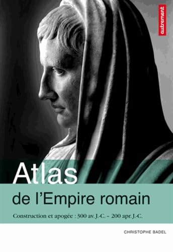 Atlas de l'Empire romain: Construction et apogée, 300 av. J.-C. - 200 apr. J.-C. Geology & Geography