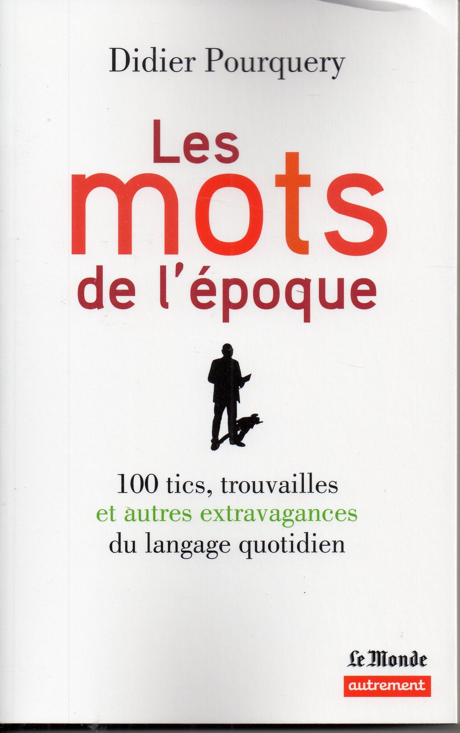 Les Mots de l'époque: 100 tics, trouvailles et autres extravagances du langage quotidien Essays & Short Stories