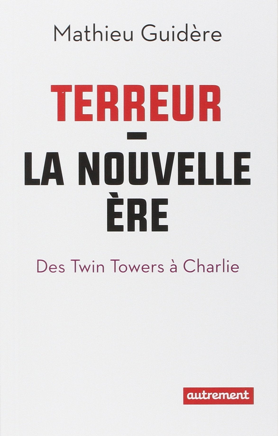 Terreur : la nouvelle ère: Des Twin Towers à Charlie Essays & Short Stories