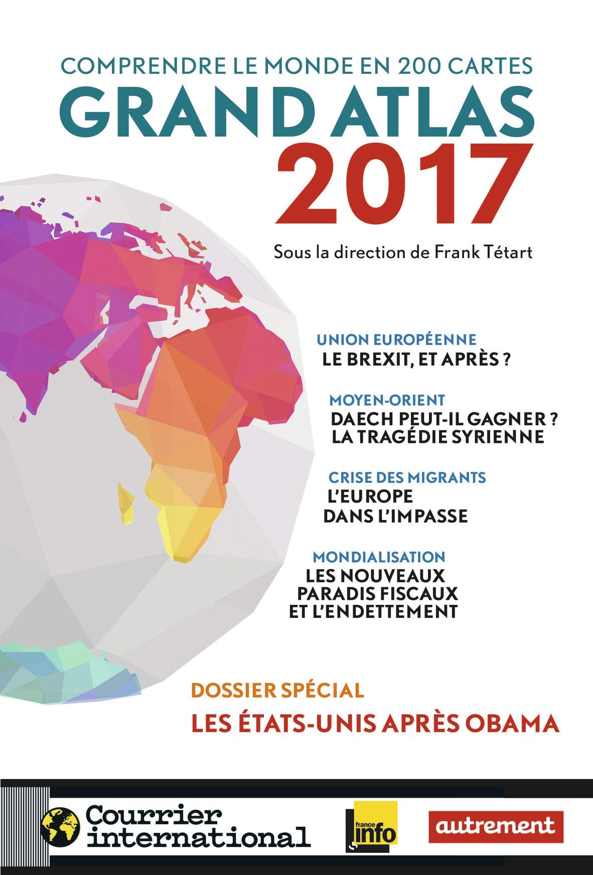 Grand Atlas 2017: Comprendre le monde en 200 cartes Geology & Geography