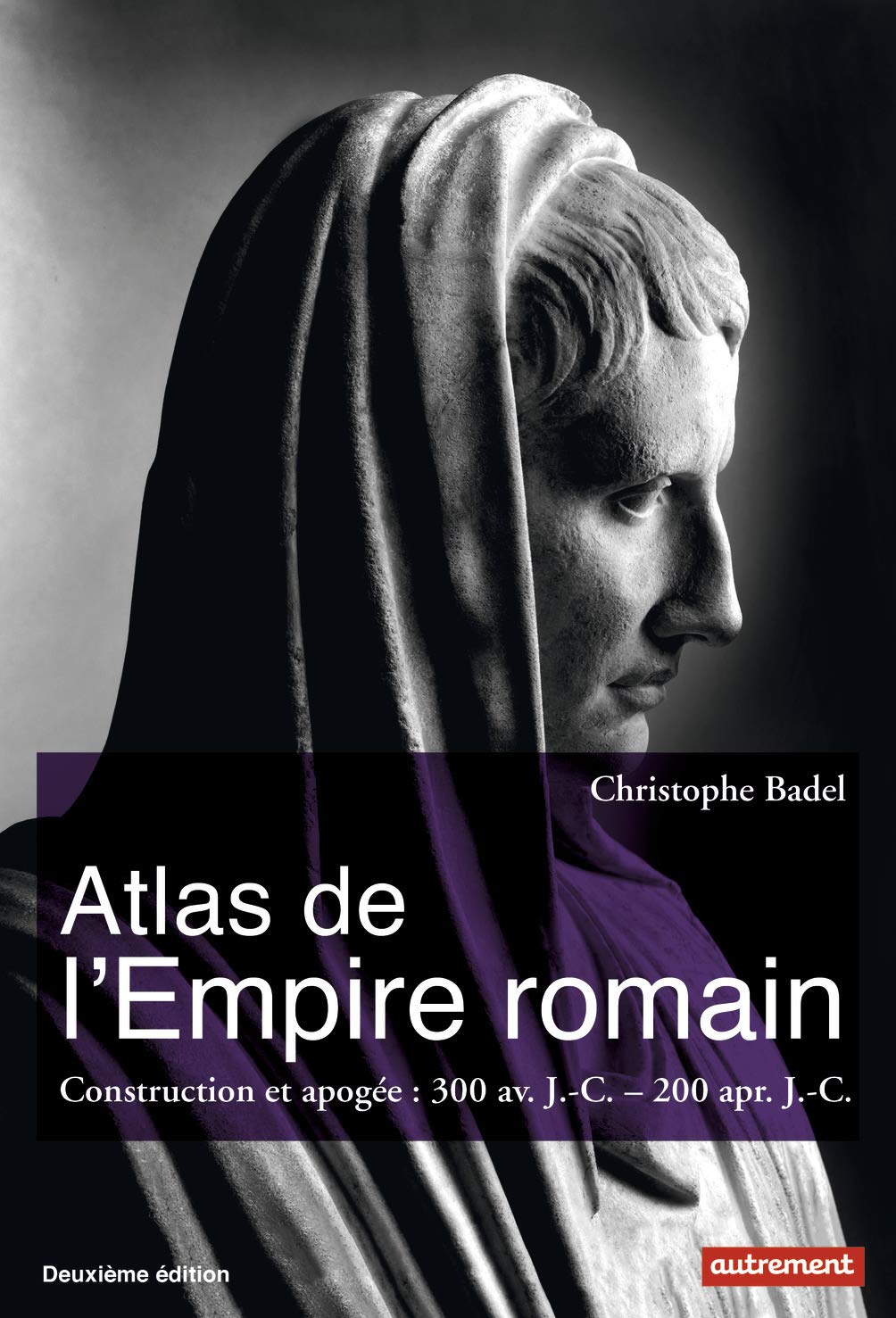 Atlas de l'Empire romain: Construction et apogée, 300 av. J.-C. - 200 apr. J.-C. Geology & Geography