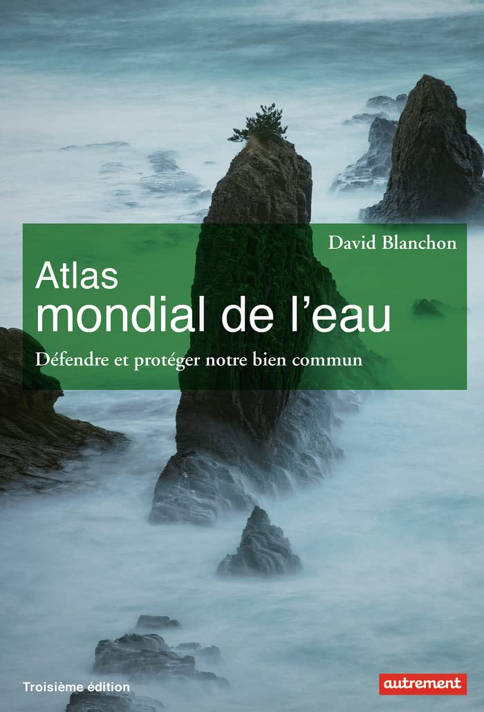 Atlas mondial de l'eau: Défendre et partager notre bien commun Geology & Geography