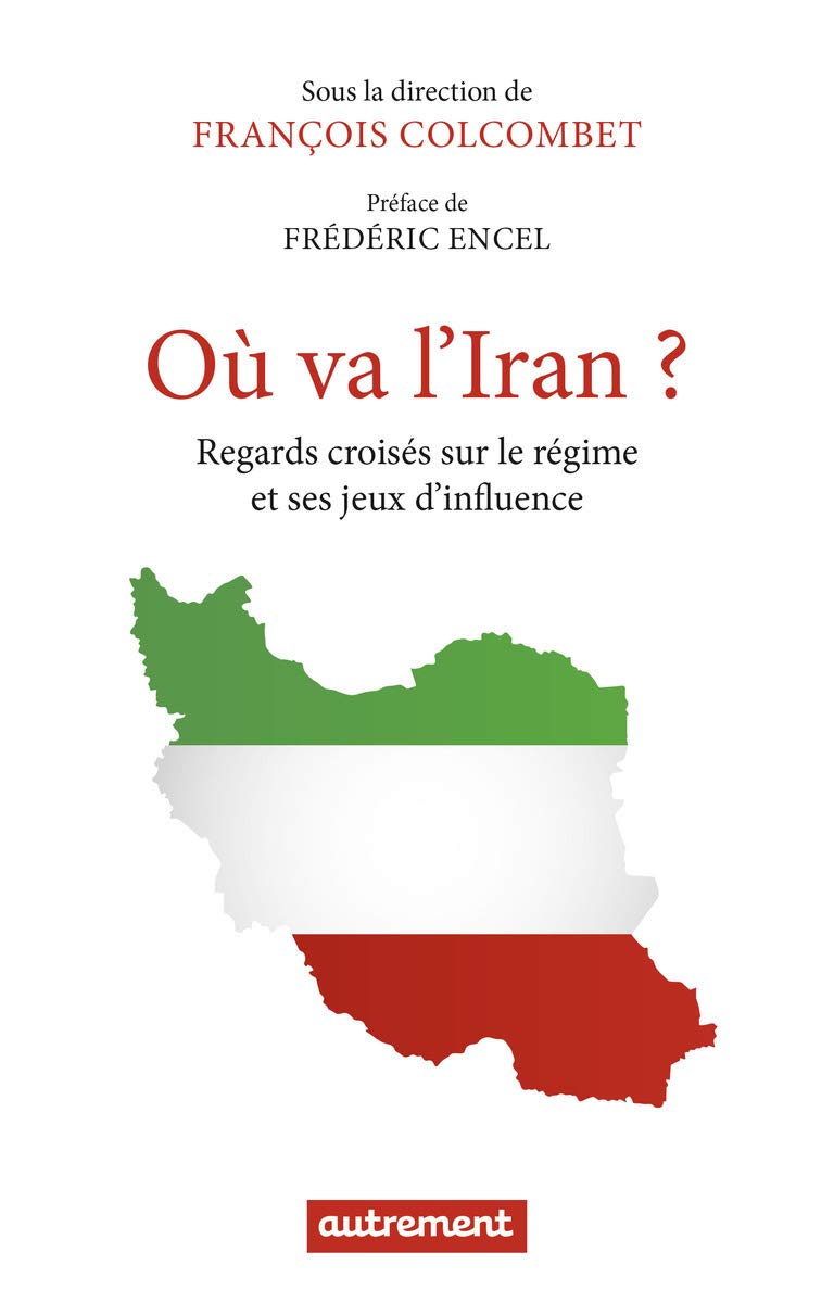 Où va l'Iran ?: Regards croisés sur le régime et ses jeux d'influence Books