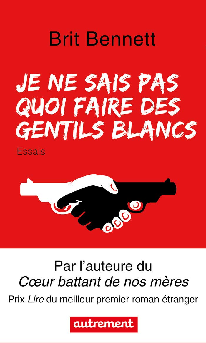 Je ne sais pas quoi faire des gentils Blancs: ET AUTRES ESSAIS Essays & Short Stories