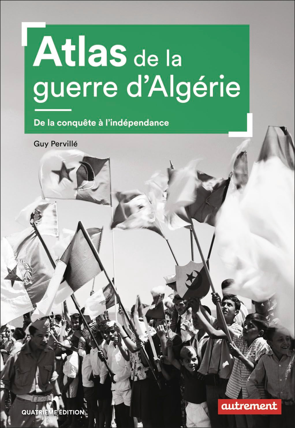 Atlas de la guerre d'Algérie: De la conquête à l'indépendance Geology & Geography