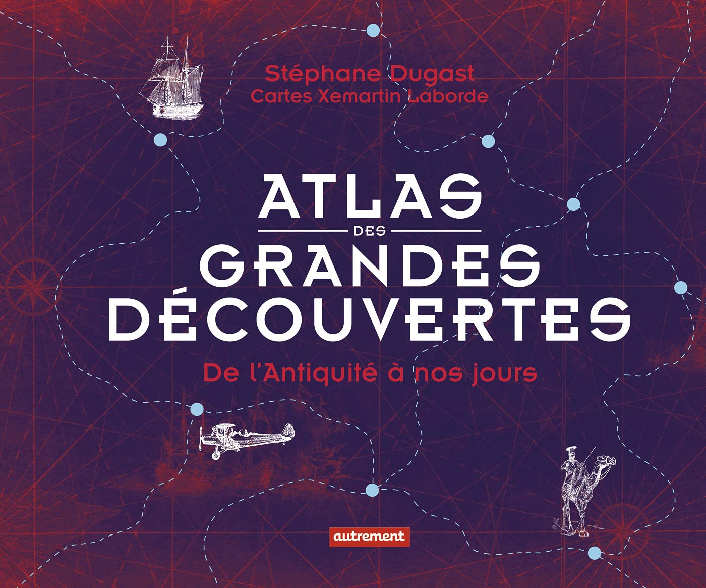 Atlas des grandes découvertes: De l'Antiquité à nos jours Geology & Geography