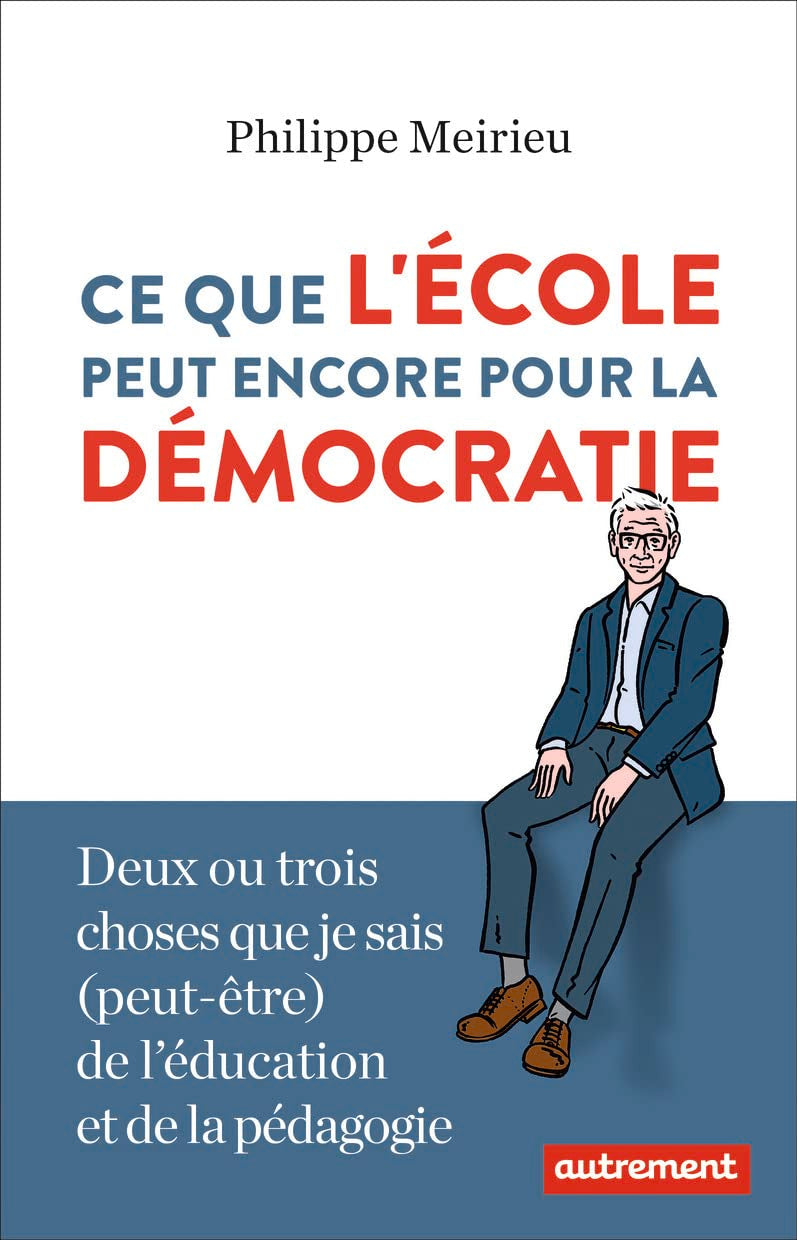 Ce que l'école peut encore pour la démocratie: DEUX OU TROIS CHOSES QUE JE SAIS PEUT-ÊTRE DE L'ÉDUCATION ET DE LA PÉDAGOGIE Essays & Short Stories