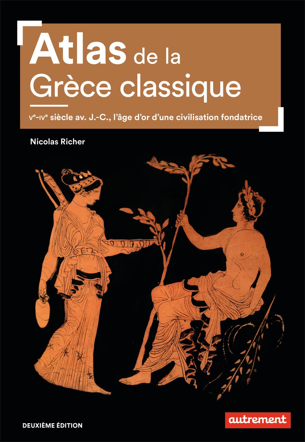 Atlas de la Grèce classique: Ve-IVe siècle av. J.-C., l'âge d'or d'une civilisation fondatrice Geology & Geography