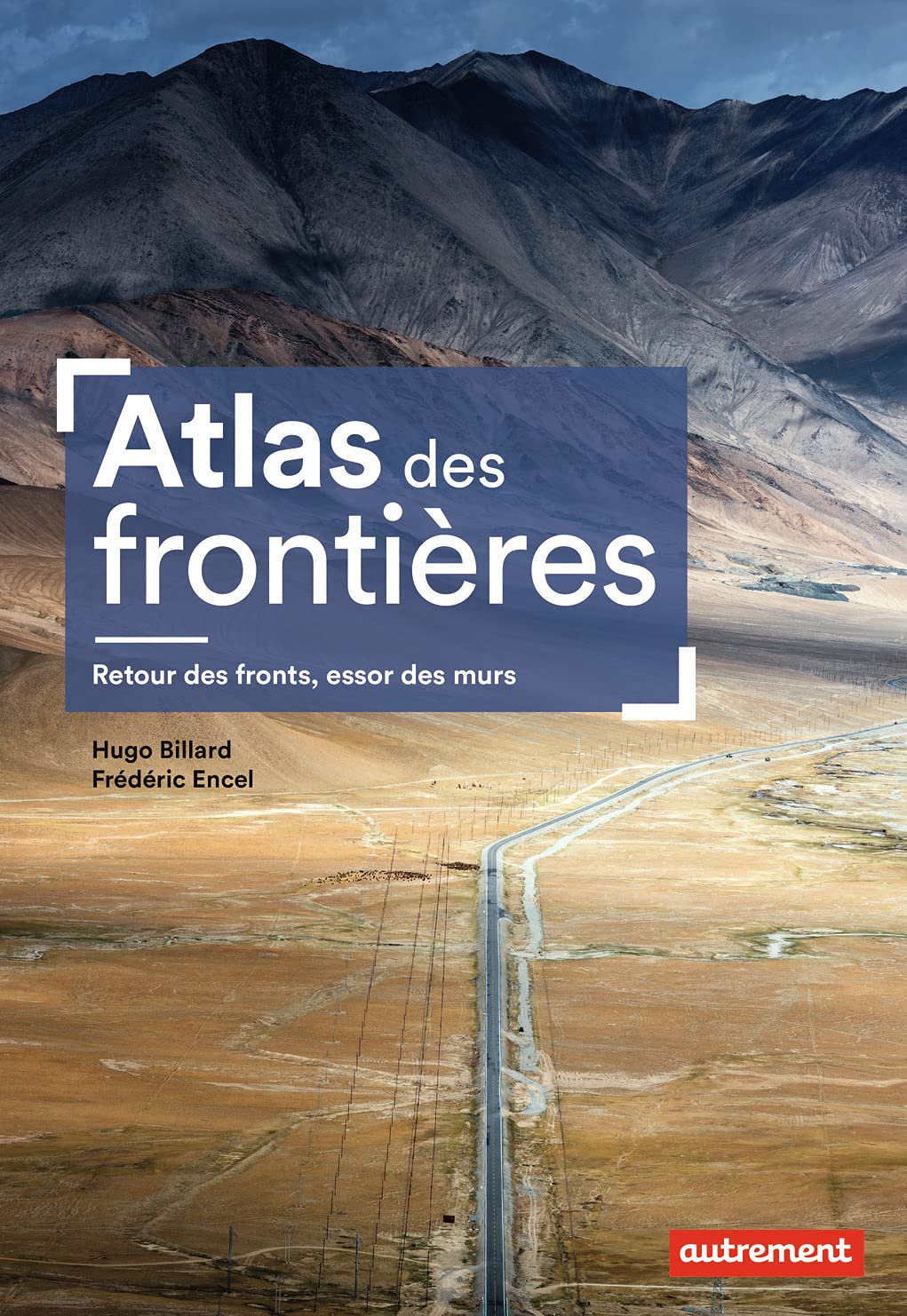 Atlas des frontières: Retour des fronts, essor des murs Geology & Geography
