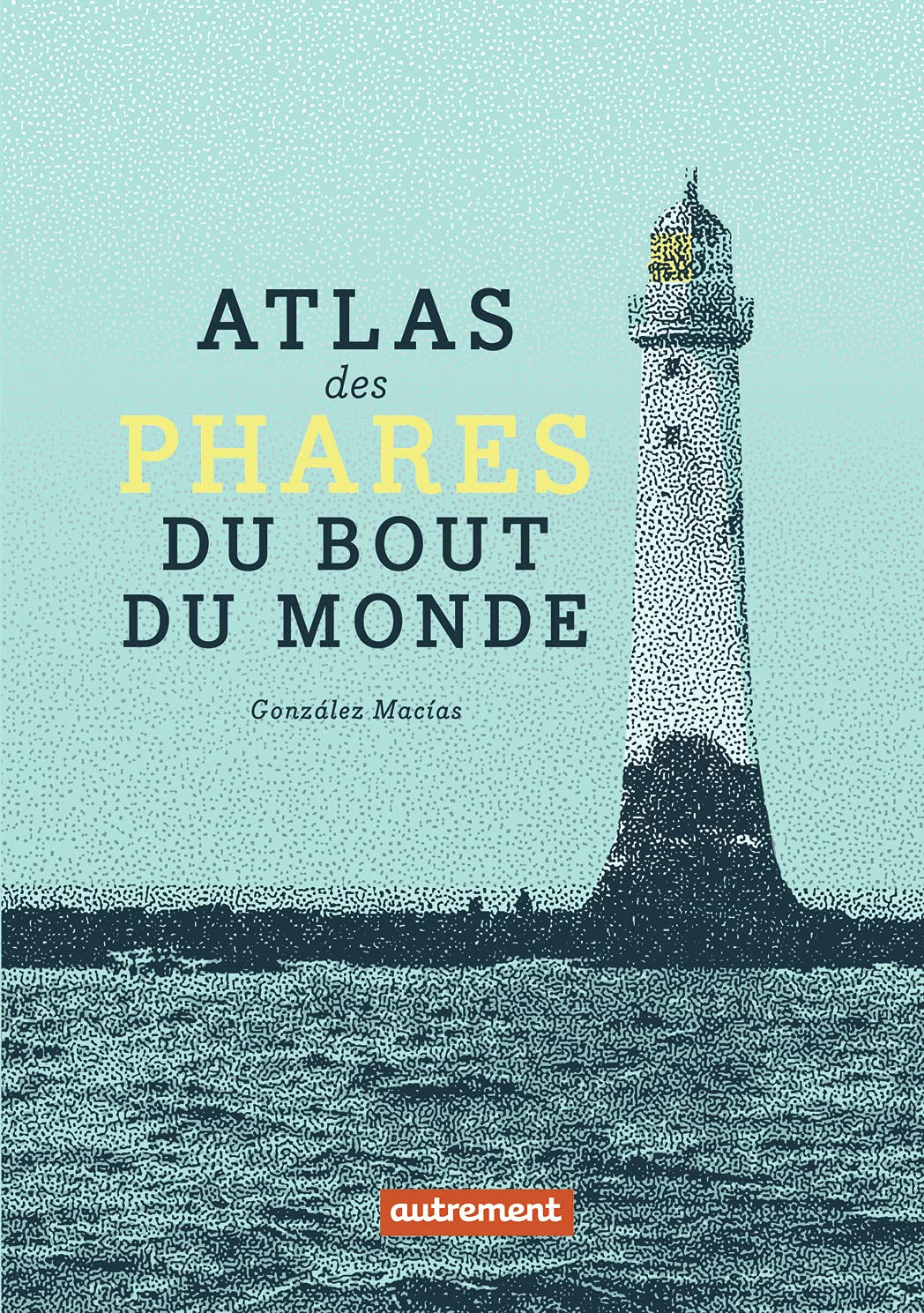 Atlas des phares du bout du monde Geology & Geography