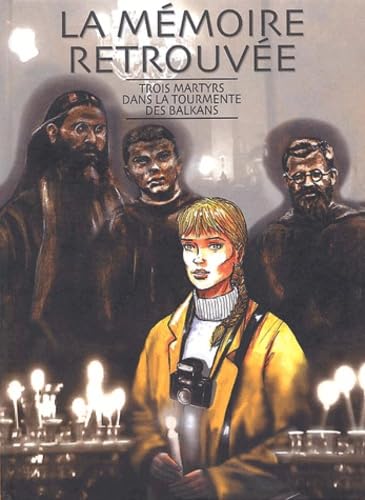 La Mémoire retrouvée : Trois martyrs dans la tourmente des balkans book