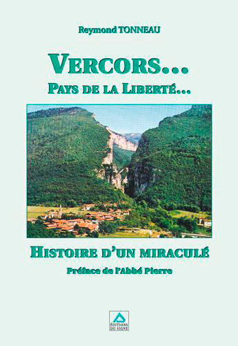 Vercors... pays de la liberté... : histoire d'un miraculé Politics & History