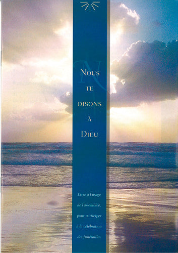 Nous te disons à Dieu : livre pour aider les familles à l'occasion du décès d'un proche et pour célebrer ses funérailles à l'église Religion & Esotericism