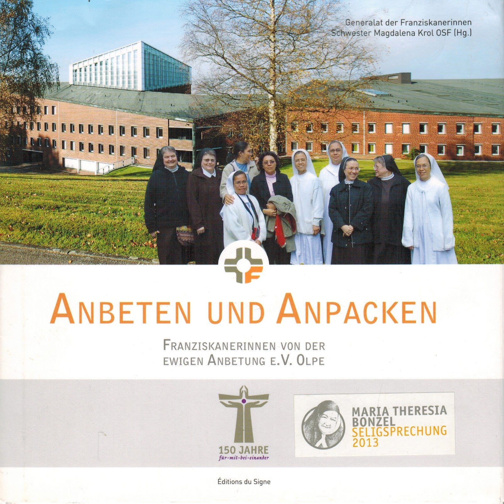 Anbeten und Anpacken. Franziskanerinnen von der ewigen Anbetung e.V. Olpe. 150 Jahre für-mit-bei-einander Books