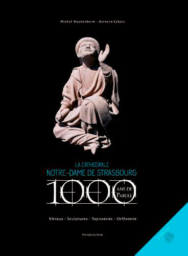 La cathédrale Notre-Dame de Strasbourg : 1.000 ans de parole : vitraux, sculptures, tapisseries, orfèvrerie Books