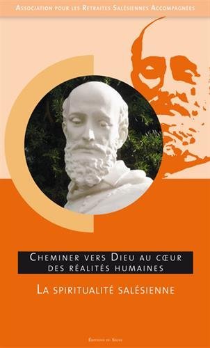 La spiritualité salésienne : cheminer vers Dieu au coeur des réalités humaines book