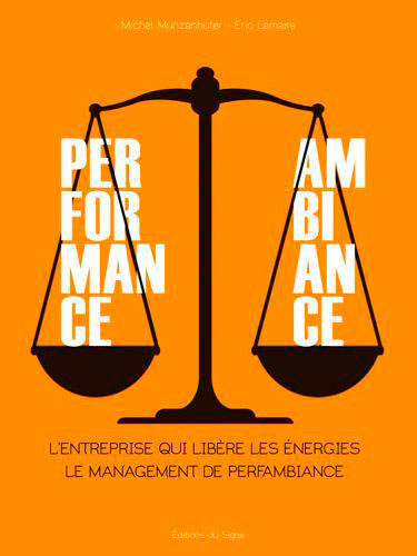 Perfomance, ambiance : l'entreprise qui libère les énergies : le management de Perfambiance Books