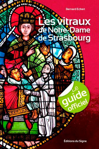 Les vitraux de Notre-Dame de Strasbourg : le guide officiel Film, Art & Culture