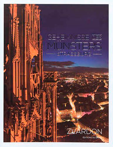 Geheimnisse des Münsters : Strassburg. Secrets de cathédrale : Strasbourg. Cathedral secrets : Strasbourg Politics & History