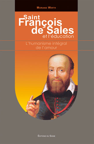 François de Sales et l'éducation : l'humanisme intégral de l'amour book