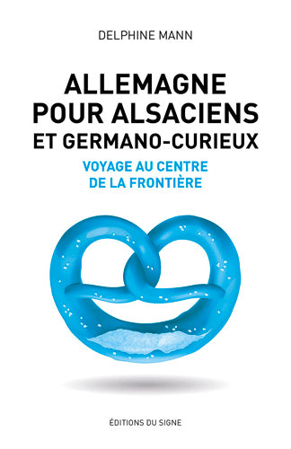 Allemagne pour Alsaciens et germano-curieux : voyage au centre de la frontière Geology & Geography