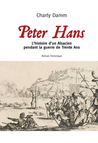 Peter Hans : l'histoire d'un Alsacien pendant la guerre de Trente Ans : roman historique book