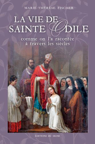 La vie de sainte Odile : comme on l'a racontée à travers les siècles Politics & History