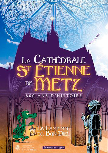 La cathédrale St Etienne de Metz : 800 ans d'histoire : la lanterne du bon Dieu book