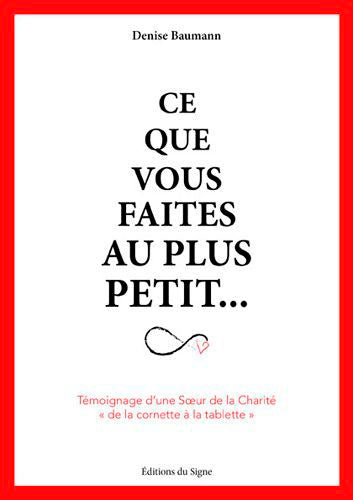 Ce que vous faites au plus petit... : témoignage d'une Soeur de la Charité, de la cornette à la tablette book