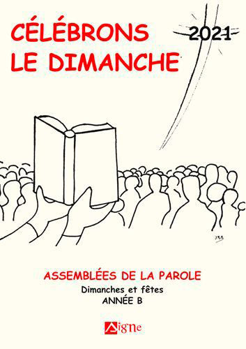 Célébrons le dimanche 2021 : assemblées de la Parole : dimanches et fêtes, année B book